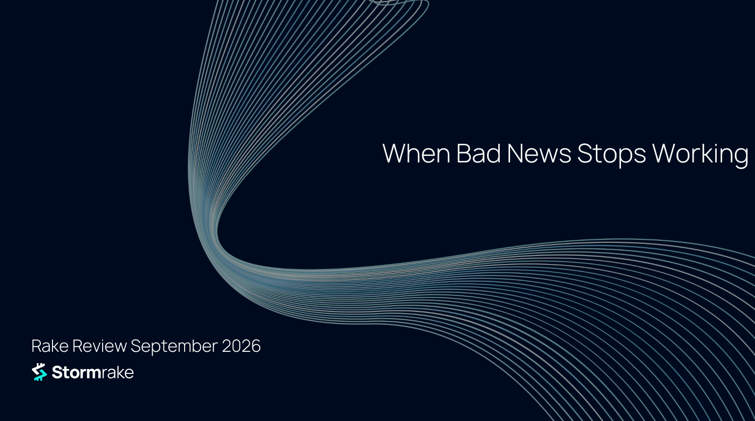 Rake Review September 2026 cover reading When Bad News Stops Working, with flowing teal lines on a dark navy background and the Stormrake logo